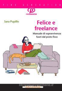 Felice e freelance. Manuale di sopravvivenza fuori dal posto fisso.pdf