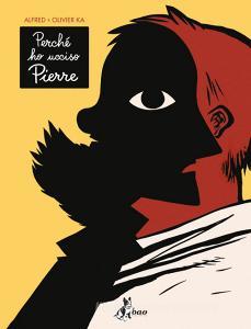 Ebook Perché Ho Ucciso Pierre di Alfred, Ka Olivier edito da BAO Publishing