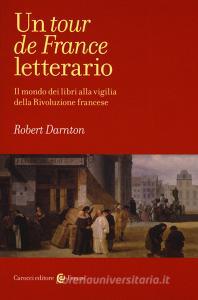 Un tour de France letterario. Il mondo dei libri alla vigilia della rivoluzione francese.pdf