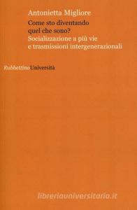 Come sto diventando quel che sono? Socializzazione a più vie e trasmissioni intergenerazionali.pdf