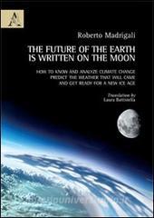 The future of the earth is written on the moon. How to know and analyze climate change, predict the weather that will came and get ready for a new ice age.pdf