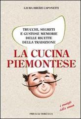 La cucina piemontese. Trucchi, segreti e gustose memorie delle ricette della tradizione.pdf