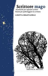 Scrittore mago. Incantesimi per aspiranti scrittori. Pozioni per padroneggiare la scrittura.pdf