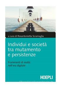 Individui e società tra mutamento e persistenze. Frammenti di realtà nellera digitale.pdf