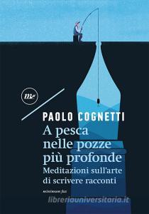 Ebook A pesca nelle pozze più profonde. Meditazioni sull'arte di scrivere racconti di Cognetti Paolo edito da minimum fax