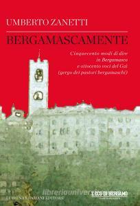 Bergamascamente. Cinquecento modi di dire in Bergamasco e ottocento voci del Gaì (gergo dei pastori bergamaschi).pdf