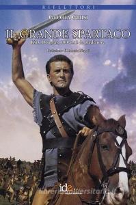 Il grande Spartaco. Kirk Douglas, 100 anni da gliadiatore.pdf