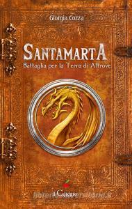 Libro Ebook Santamarta. Battaglia per la Terra di Altrove di Giorgia Cozza di il Ciliegio Edizioni