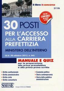 30 posti per laccesso alla carriera prefettizia. Ministero dellinterno. Manuale e quiz per la preparazione alla prova preselettiva e alla prima prova scritta.pdf