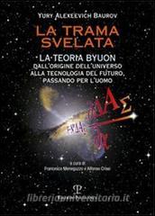La trama svelata. La teoria Byuon. Dallorigine delluniverso alla tecnologia del futuro, passando per luomo.pdf
