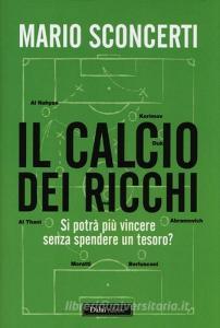 Il calcio dei ricchi. Si potrà più vincere senza spendere un tesoro?.pdf