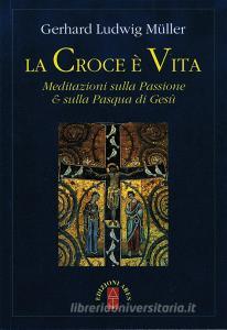 La croce è vita. Meditazioni sulla passione & sulla Pasqua di Gesù.pdf