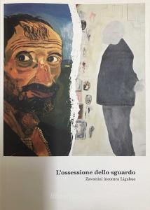 L ossessione dello sguardo. Zavattini incontra Ligabue. Catalogo della mostra (Gualtieri, 27 maggio-12 novembre 2017). Ediz. illustrata.pdf