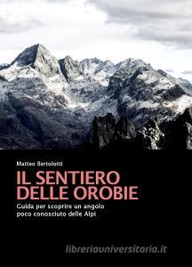 Il sentiero delle Orobie. Guida per scoprire un angolo poco conosciuto delle Alpi.pdf