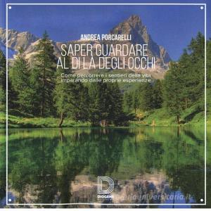 Saper guardare al di là degli occhi. Come percorrere i sentieri della vita imparando dalle proprie esperienze.pdf