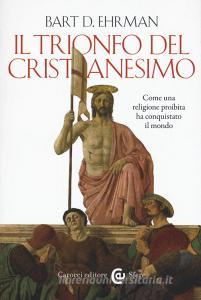 Il trionfo del cristianesimo. Come una religione proibita ha conquistato il mondo.pdf