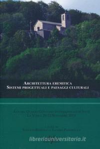 Architettura eremitica. Sistemi progettuali e paesaggi culturali. Atti del quarto Convegno internazionale di studi (La Verna, 20-22 settembre 2013).pdf