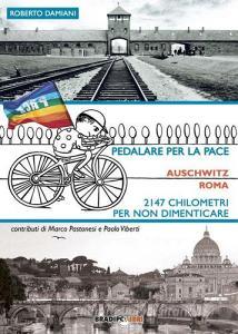 Pedalare per la pace. Auschwitz-Roma. 2147 chilometri per non dimenticare.pdf