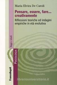 Pensare, essere, fare creativamente. Riflessioni teoriche ed indagini empiriche in età evolutiva.pdf