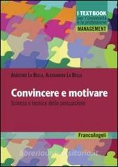 Convincere e motivare. Scienza e tecnica della persuasione.pdf