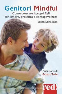 Genitori mindful. Come crescere i propri figli con amore, presenza e consapevolezza.pdf