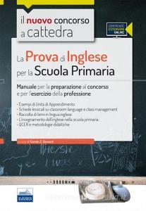 Il nuovo concorso a cattedra. La prova di inglese per la scuola primaria. Manuale per la preparazione al concorso e per lesercizio.. Con espansione online.pdf