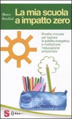 La mia scuola a impatto zero. Ricette virtuose per tagliare la bolletta energetica e moltiplicare leducazione ambientale.pdf