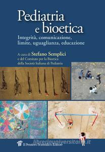 Pediatria e bioetica. Integrità, comunicazione, limite, uguaglianza, educazione.pdf