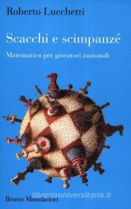 Scacchi e scimpanzé. Matematica per giocatori razionali.pdf