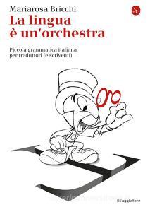 Ebook La lingua e un'orchestra di Bricchi Mariarosa edito da Il Saggiatore