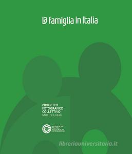 La famiglia in Italia. Progetto fotografico collettivo. Mostre locali. Ediz. illustrata.pdf