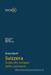 Ebook Svizzera. Guida allo sviluppo dell'e-commerce di Banfi Greta edito da Diacron Press