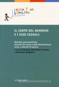 Il corpo del bambino e i suoi segnali. Malattie psicosomatiche, disturbi del sonno e dellalimentazione, ansia e attacchi di panico.pdf