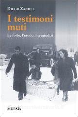 I testimoni muti. Le foibe, lesodo, i pregiudizi.pdf