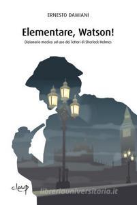 Elementare, Watson! Dizionarietto medico ad uso dei lettori di Sherlock Holmes.pdf