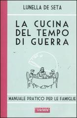 La cucina del tempo di guerra. Manuale pratico per le famiglie.pdf