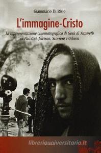 L immagine-Cristo. La rappresentazione cinematografica di Gesù di Nazareth in Pasolini, Jewison, Scorsese e Gibson.pdf