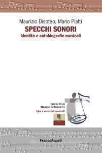 Ebook Specchi sonori di Maurizio Disoteo, Mario Piatti edito da Franco Angeli Edizioni