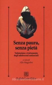 Senza paura, senza pietà. Valutazione e trattamento degli adolescenti antisociali.pdf