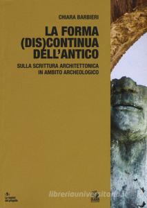 La forma (dis)continua dellantico. Sulla riscrittura architettonica in ambito archeologico.pdf