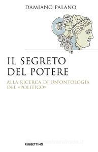 Ebook Il segreto del potere di Damiano Palano edito da Rubbettino Editore