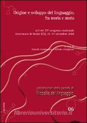 Origine e sviluppo del linguaggio, fra teoria e storia. Atti del 15° Congresso nazionale della società di filosofia del linguaggio (Cosenza, 15-17 settembre 2008).pdf