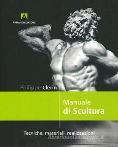 Manuale di scultura. Tecniche, materiali, realizzazioni.pdf