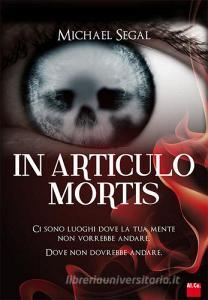 In articulo mortis. Ci sono luoghi dove la tua mente non vorrebbe andare. Dove non dovrebbe andare.pdf