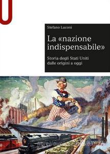 La «nazione indispensabile». Storia degli Stati Uniti dalle origini a oggi.pdf