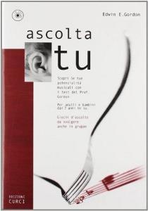 Ascolta tu. Scopri le tue potenzialità musicali con i test del prof. Gordon. Per adulti e bambini dai 7 anni in su. Giochi dascolto da svolgere anche in gruppo.pdf