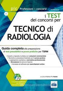 P&C 5.1. Tecnico di radiologia. Guida completa alla preparazione di test preselettivi e prove pratiche per TSRM. Con software di simulazione.pdf