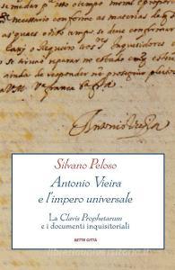 Ebook Antonio Vieira e l'impero universale di Silvano Peloso edito da sette città