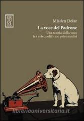 La voce del padrone. Una teoria della voce tra arte, politica e psicoanalisi.pdf