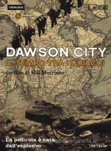 Dawson City. Il tempo tra i ghiacci. La pellicola è nata dallesplosivo. 3 DVD. Con Libro.pdf